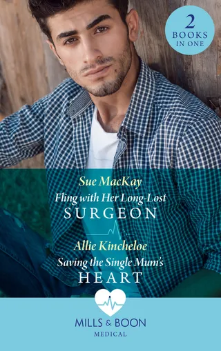 Fling with Her Long-Lost Surgeon / Saving the Single Mum's Heart