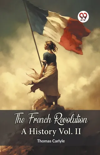 The French Revolution: A History Vol. II