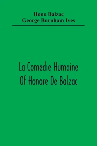 La Comedie Humaine Of Honore De Balzac; The Muse Of The Department A Prince Of Bohemia A Man Of Business The Girl With Golden Eyes Sarrasine
