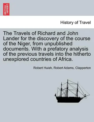 The Travels of Richard and John Lander for the Discovery of the Course of the Niger
