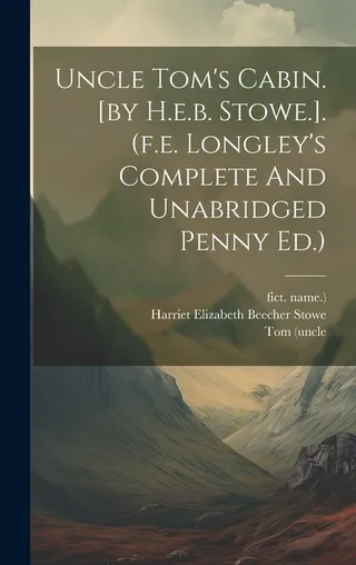 Uncle Tom's Cabin. [by H.e.b. Stowe.]. f.e. Longley's And Penny .