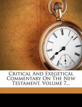 Critical and Exegetical Commentary on the New Testament, Volume 7...