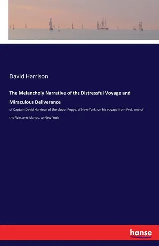 The Melancholy Narrative of the Distressful Voyage and Miraculous Deliverance