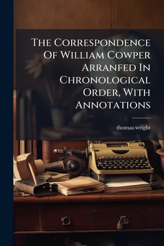 The Correspondence Of William Cowper Arranged In Chronological Order, With Annotations
