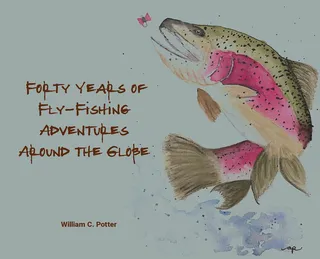 Forty Years of Fly-Fishing Adventures Around the Globe
