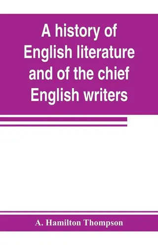 A History of English Literature and of the Chief English Writers