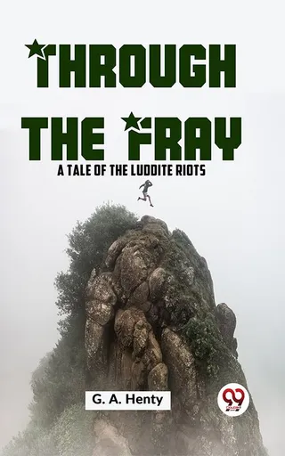 Through The Fray: A Tale Of The Luddite Riots