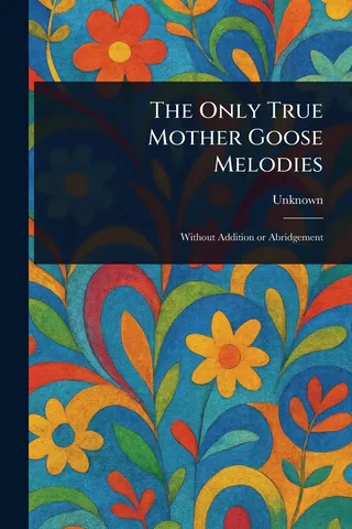 The Only True Mother Goose Melodies