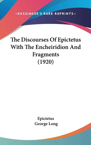 The Discourses of Epictetus with the Encheiridion and Fragments
