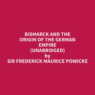 Bismarck and the Origin of the German Empire