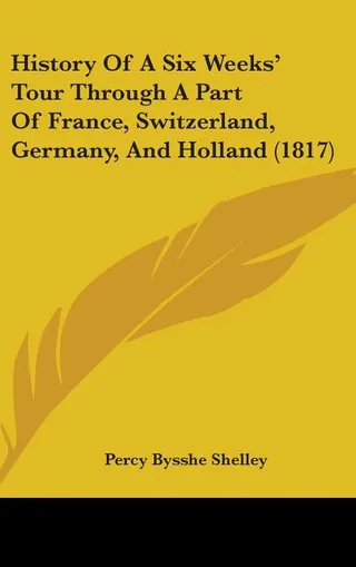 History Of A Six Weeks' Tour Through A Part Of France, Switzerland, Germany, And Holland