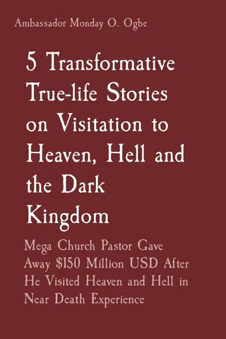 5 Transformative True-life Stories on Visitation to Heaven, Hell and the Dark Kingdom