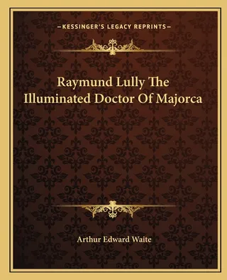 Raymund Lully The Illuminated Doctor Of Majorca