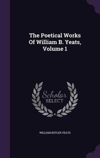 The Poetical Works Of William B. Yeats
