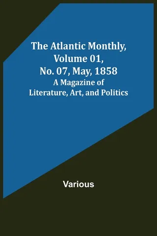 The Atlantic Monthly, Volume 01, No. 07, May, 1858; A Magazine of Literature, Art, and Politics