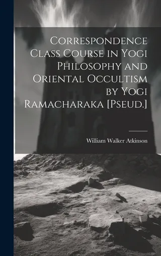 Correspondence Class Course in Yogi Philosophy and Oriental Occultism