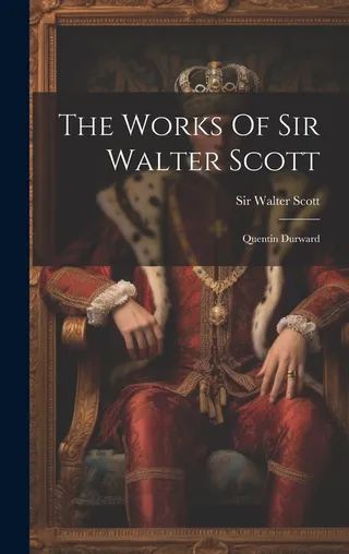 The Works of Sir Walter Scott: Quentin Durward