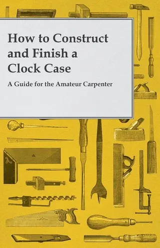 How to Construct and Finish a Clock Case