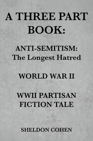Anti-Semitism: The Longest Hatred / World War II / WWII Partisan Fiction Tale
