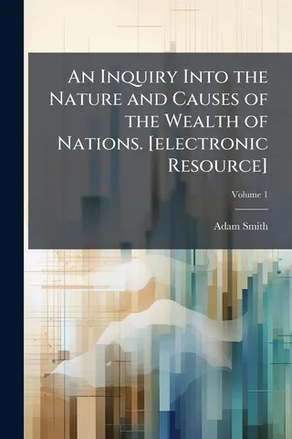 An Inquiry Into the Nature and Causes of the Wealth of Nations. [electronic Resource]; Volume 1