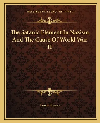 The Satanic Element In Nazism And The Cause Of World War II