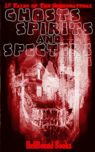 Ghosts Spirits and Specters