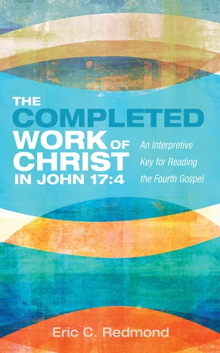 Completed Work of Christ in John 17:4