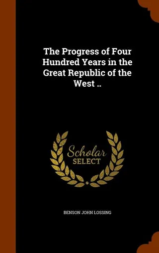 The Progress of Four Hundred Years in the Great Republic of the West