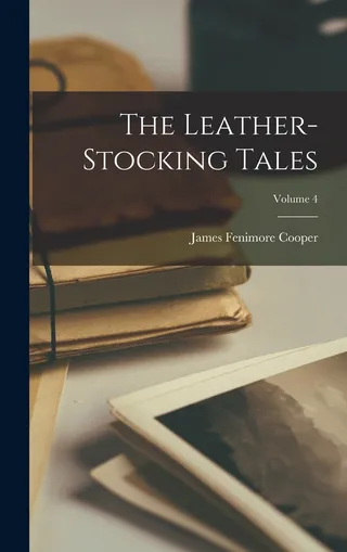 The Leather-stocking Tales; Volume 4
