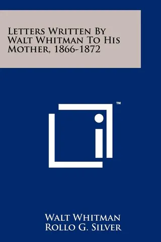 Letters Written By Walt Whitman To His Mother, 1866-1872
