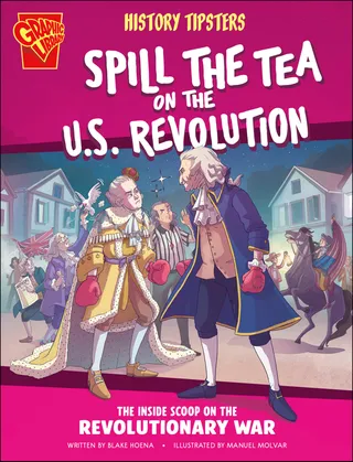 History Tipsters Spill the Tea on the U.S. Revolution