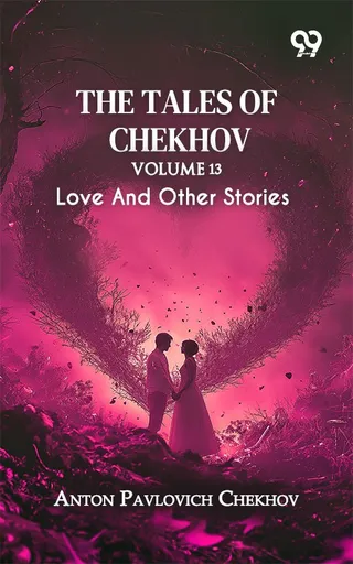 The Tales Of Chekhov: Volume 13 Love And Other Stories