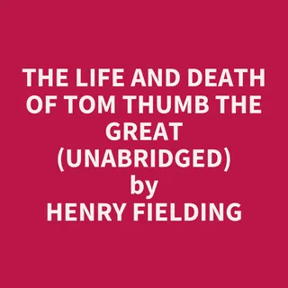 The Life and Death of Tom Thumb the Great