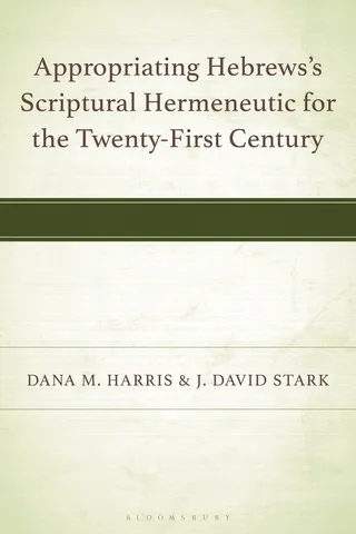 Appropriating Hebrews's Scriptural Hermeneutic for the Twenty-First Century