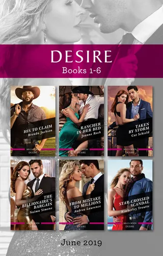 Desire Box Set 1-6: His to Claim, Rancher in Her Bed, Taken by Storm, The Billionaire's Bargain, From Mistake to Millions, Star-Crossed Scandal