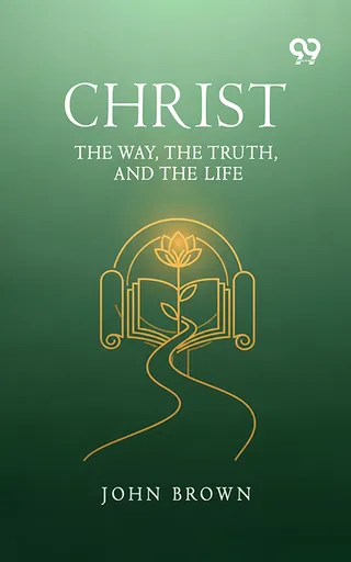 Christ: The Way, The Truth, And The Life