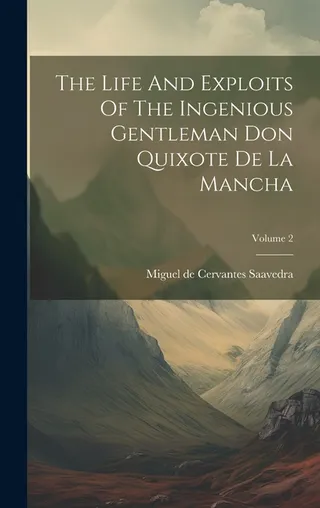 The Life And Exploits Of The Ingenious Gentleman Don Quixote De La Mancha