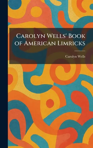 Carolyn Wells' Book of American Limericks