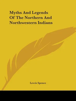 Myths And Legends Of The Northern And Northwestern Indians
