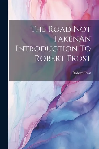 The Road Not Taken: An Introduction To Robert Frost