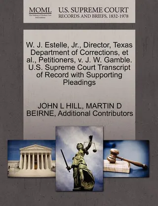 W. J. Estelle, Jr., Director, Texas Department of Corrections, et al., Petitioners, v. J. W. Gamble