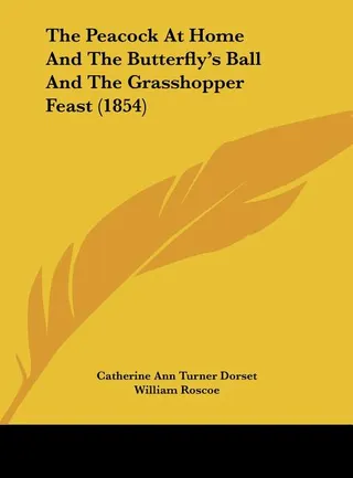 The Peacock at Home and the Butterfly's Ball and the Grasshopper Feast