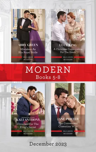Modern Box Set 5-8 Dec 2023/Mistaken As His Royal Bride/A Christmas Consequence For The Greek/Crowned For The King's Secret/The Convenient Cosentino Wife