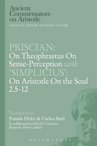 Priscian: On Theophrastus on Sense-Perception with Simplicius: On Aristotle On the Soul 2.5-12