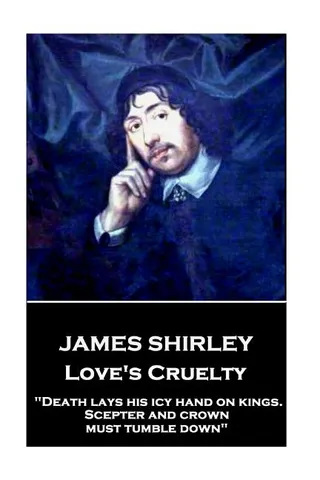 James Shirley - Love's Cruelty