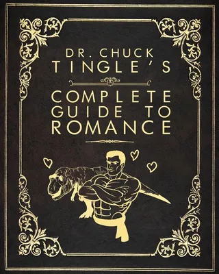 Dr. Chuck Tingle's Complete Guide To Romance