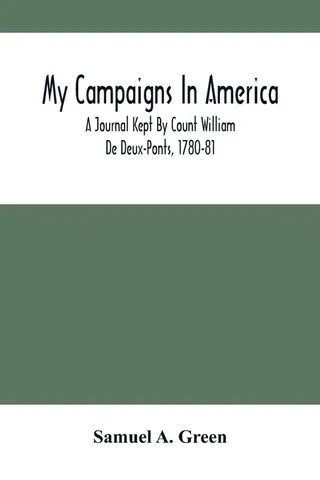 My Campaigns In America; A Journal Kept By Count William De Deux-Ponts, 1780-81