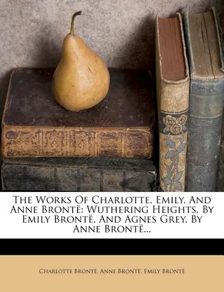 Works of Charlotte, Emily, and Anne Bronte