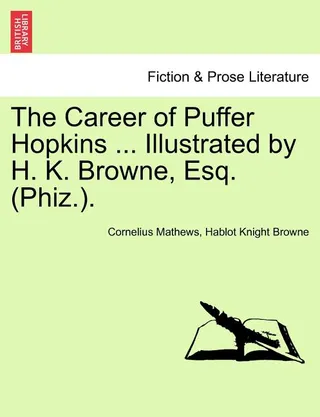 The Career of Puffer Hopkins ... by H. K. Browne, Esq. Phiz. .