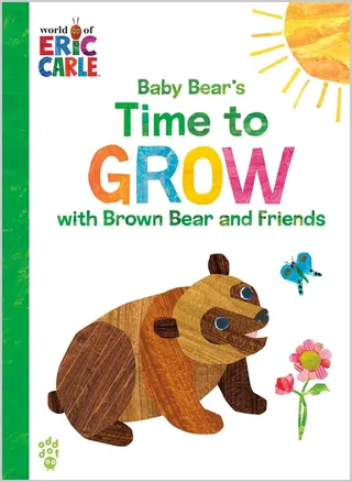 Baby Bear's Time to Grow with Brown Bear and Friends World of Eric Carle